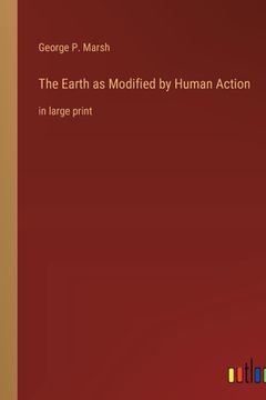 portada The Earth as Modified by Human Action: in large print
