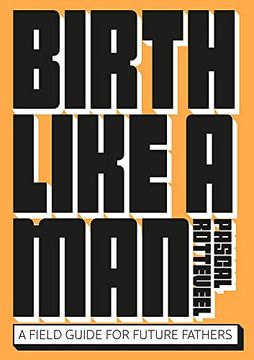 portada Birth Like a Man: A Field Guide for Future Fathers