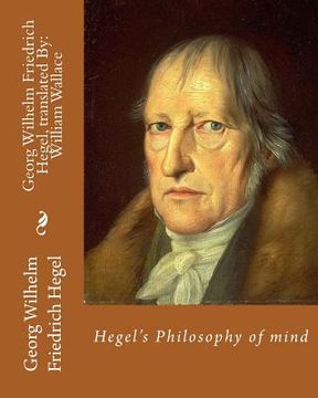 portada Hegel's Philosophy of mind. By: Georg Wilhelm Friedrich Hegel, translated By: William Wallace (11 May 1844 - 18 February 1897): William Wallace (11 Ma 
