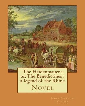 portada The Heidenmauer: or, The Benedictines: a legend of the Rhine. By: James Fenimore Cooper: Novel