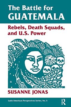 portada The Battle for Guatemala: Rebels, Death Squads, and U. Sq Power (en Inglés)