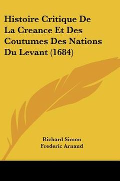 portada Histoire Critique De La Creance Et Des Coutumes Des Nations Du Levant (1684) (en Francés)