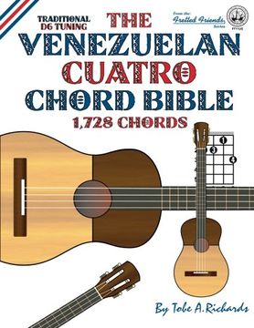 portada The Venezuelan Cuatro Chord Bible: Traditional d6 Tuning 1,728 Chords (Fretted Friends) 