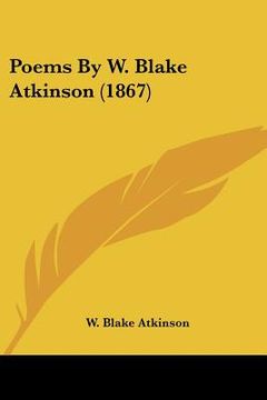 poems by w. blake atkinson (1867) (en Inglés)
