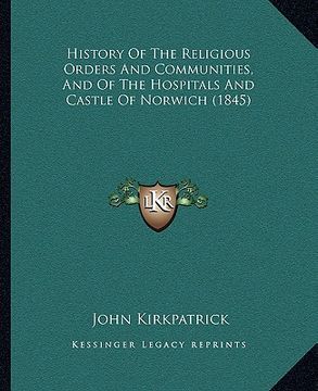 portada history of the religious orders and communities, and of the hospitals and castle of norwich (1845) (en Inglés)
