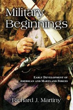 portada Military Beginnings: Early Development of American and Maryland Forces (en Inglés)