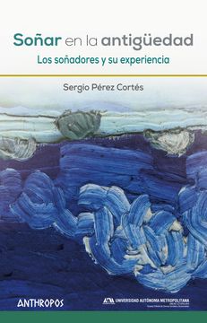 portada Soñar en la Antigüedad: Los Soñadores y su Experiencia (Autores, Textos y Temas. Filosofía) (in Spanish)