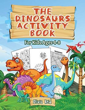 portada The Dinosaurs Activity Book: For Kids Ages 4-8: For Kids Ages 4-8 - fun and Learning Activities for Kids: Coloring - Mazes - Word Searches; Dot to dot. Activities for Kids: Coloring - Mazes - wor (en Inglés)