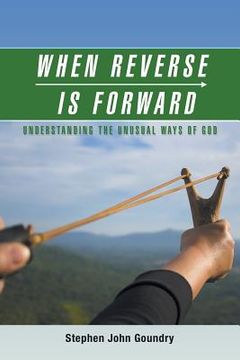portada When Reverse Is Forward: Understanding the Unusual Ways of God (en Inglés)