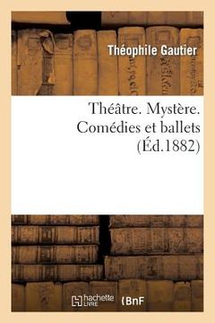 portada Théâtre. Mystère. Comédies Et Ballets.: Nouvelle Édition, Revue, Corrigée Et Augmentée d'Un Grand Nombre de Documents Inédits (in French)