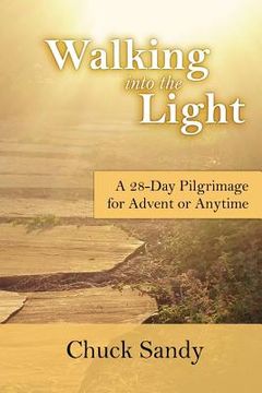 portada Walking into the Light: A 28-Day Pilgrimage for Advent or Anytime (color edition) (en Inglés)