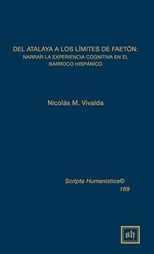 portada Del Atalaya a los Limites de Faeton: Narrar la Experiencia Cognitiva en el Barroco Hispanico (Scripta Humanistica)