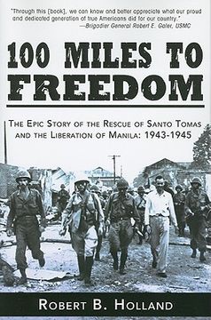 portada 100 miles to freedom: the epic story of the rescue of santo tomas and the liberation of manila: 1943-1945