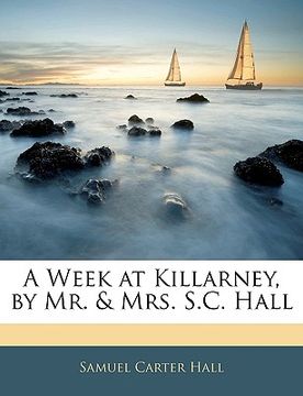 portada a week at killarney, by mr. & mrs. s.c. hall (en Inglés)