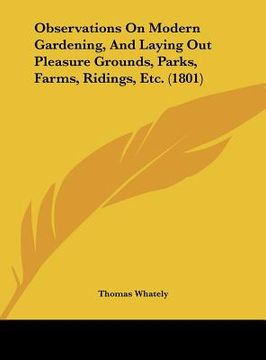 portada observations on modern gardening, and laying out pleasure grounds, parks, farms, ridings, etc. (1801) (en Inglés)