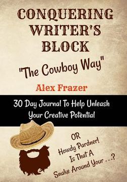 portada Conquering Writer's Block The Cowboy Way: Or Howdy Pardner - Is That A Snake Around Your . . .? (en Inglés)