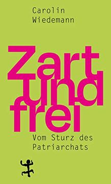 portada Zart und Frei: Vom Sturz des Patriarchats (en Alemán)