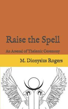 portada Raise the Spell: An Arsenal of Thelemic Ceremony (en Inglés)