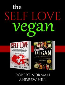 portada Self Love, Vegan: 2 Books in 1! Love Your Inside World & Outside World; 30 Days of Self Love & 30 Days of Vegan Recipes and Meal Plans (en Inglés)