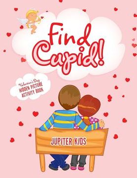 portada Find Cupid! Valentine's Day Hidden Picture Activity Book (en Inglés)