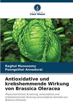 portada Antioxidative und krebshemmende Wirkung von Brassica Oleracea (en Alemán)