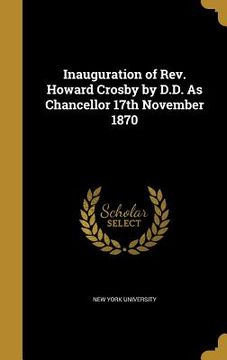 portada Inauguration of Rev. Howard Crosby by D.D. As Chancellor 17th November 1870