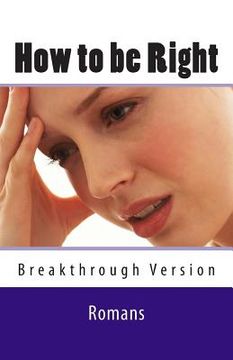 portada How to be Right: Romans - Breakthrough Version (en Inglés)