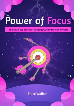 portada The Power of Focus Bruce Walker: The Ultimate Secret of Leading Achievers in the World (en Inglés)