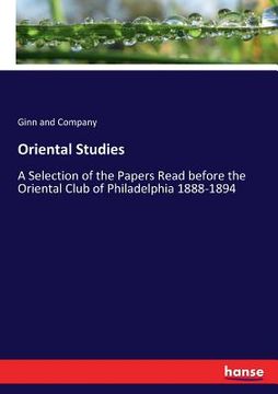 portada Oriental Studies: A Selection of the Papers Read before the Oriental Club of Philadelphia 1888-1894