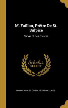 portada M. Faillon, Prêtre de st. Sulpice: Sa vie et ses Œuvres (en Francés)