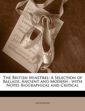 portada the british minstrel: a selection of ballads, ancient and modern; with notes biographical and critical (en Inglés)