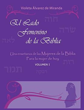 portada El Lado Femenino de la Biblia: Una Enseñanza de las Mujeres de la Biblia Para la Mujer de Hoy: 1 (in Spanish)