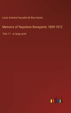 portada Memoirs of Napoleon Bonaparte; 1809-1812: Part 11 - in large print (en Inglés)