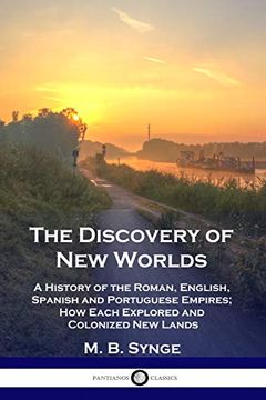 portada The Discovery of new Worlds: A History of the Roman, English, Spanish and Portuguese Empires; How Each Explored and Colonized new Lands (in English)