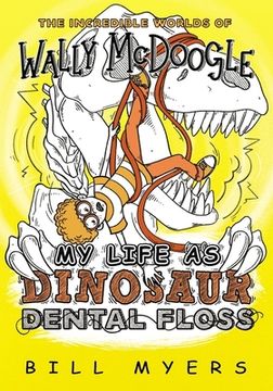 portada My Life as Dinosaur Dental Floss: 5 (The Incredible Worlds of Wally Mcdoogle) (en Inglés)