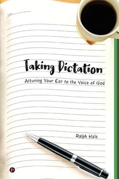 portada Taking Dictation: Attuning Your Ear to the Voice of God