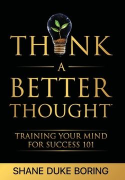 portada Think A Better Thought: Training Your Mind For Success 101 (en Inglés)