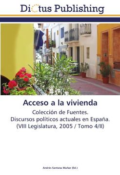 portada Acceso a la vivienda: Colección de Fuentes.  Discursos políticos actuales en España.  (VIII Legislatura, 2005 / Tomo 4/II)