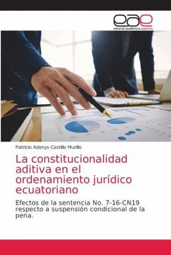 portada La Constitucionalidad Aditiva en el Ordenamiento Jurídico Ecuatoriano: Efectos de la Sentencia no. 7-16-Cn19 Respecto a Suspensión Condicional de la Pena.