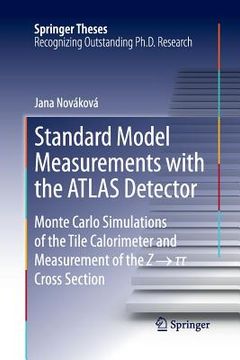 portada Standard Model Measurements with the Atlas Detector: Monte Carlo Simulations of the Tile Calorimeter and Measurement of the Z → τ τ Cr (en Inglés)