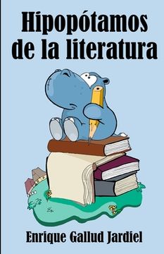 portada Hipopótamos de la literatura: Guía de autores insufribles
