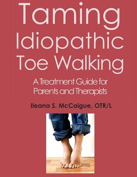 portada Taming Idiopathic Toe Walking: A Treatment Guide for Parents and Therapists