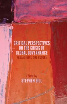 portada Critical Perspectives on the Crisis of Global Governance: Reimagining the Future (in English)