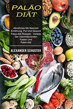 portada Paläo-Diät: Abnehmen mit Steinzeit Ernährung, pur und Gesund (Paleo-Diät Rezepte - Vorteile der Intermittierenden Fasten und Paleo-Diät) 