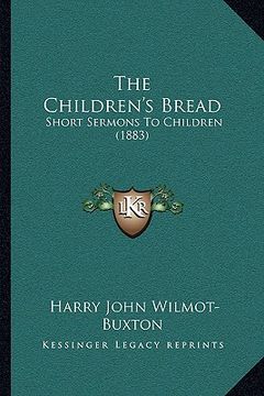 portada the children's bread: short sermons to children (1883) (in English)