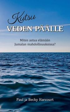 portada Kutsu veden päälle: Miten astua elämään Jumalan mahdollisuuksissa? (en Finlandés)