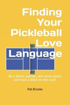 portada Finding Your Pickleball Love Language: Be a Better Partner, Win More Points and have a Blast on the Court (in English)