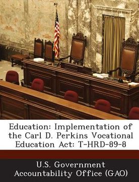 portada Education: Implementation of the Carl D. Perkins Vocational Education ACT: T-Hrd-89-8 (en Inglés)