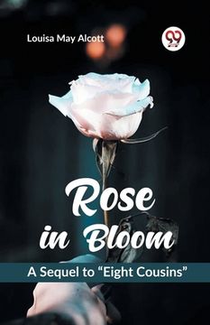 portada Rose in Bloom A Sequel to "Eight Cousins" (in English)