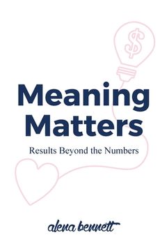 portada Meaning Matters: Results Beyond the Numbers (en Inglés)